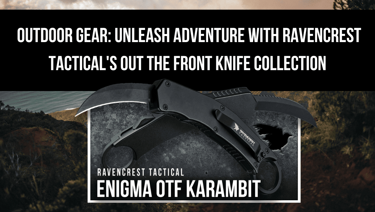 Outoor Gear Unleash Adventure with RavenCrest's OTF Knives