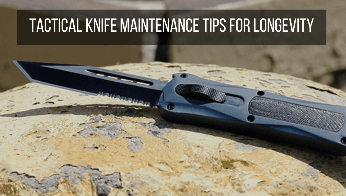 Tactical knife maintenance tips