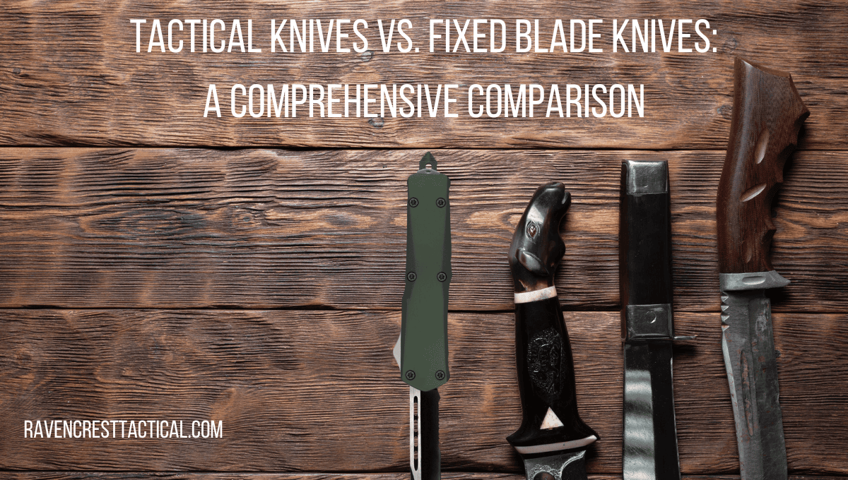 Tactical Knives vs. Fixed Blade Knives A Comprehensive Comparison
