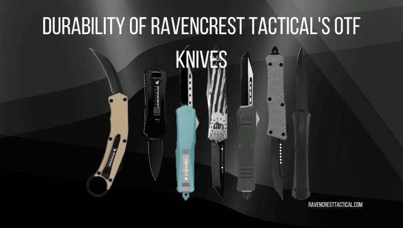 Durability of RavenCrest Tactical's OTF Knives