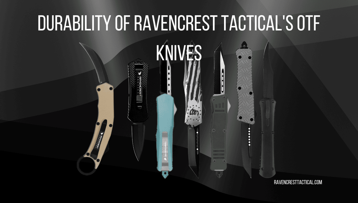 Durability of RavenCrest Tactical's OTF Knives