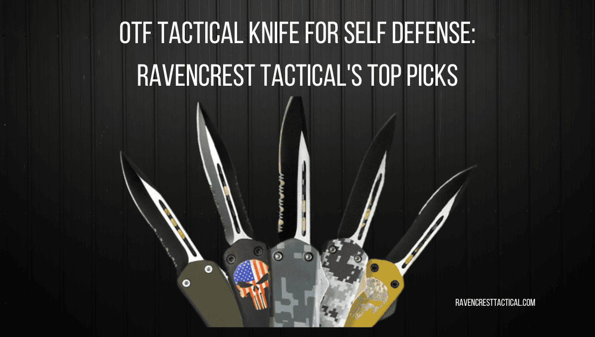 OTF Tactical Knife for Self Defense RavenCrest Tactical's Top Picks