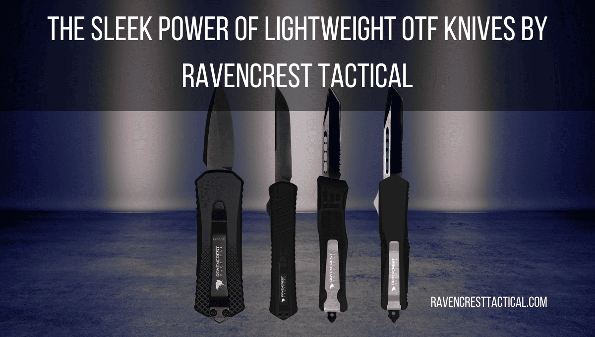 The Sleek Power of Lightweight OTF Knives by RavenCrest Tactical