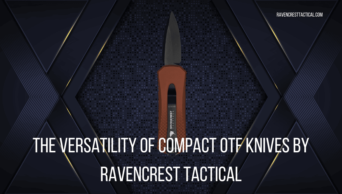 The Versatility of Compact OTF Knives by RavenCrest Tactical