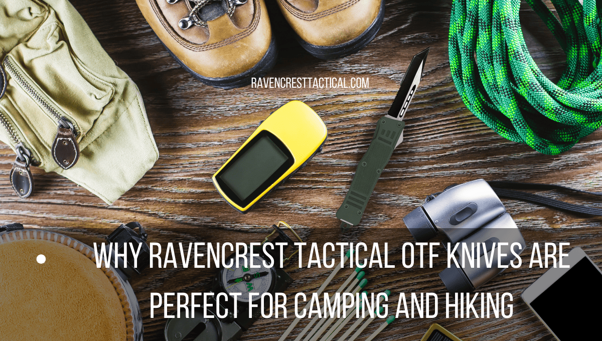 Why RavenCrest Tactical OTF Knives are Perfect for Camping and Hiking