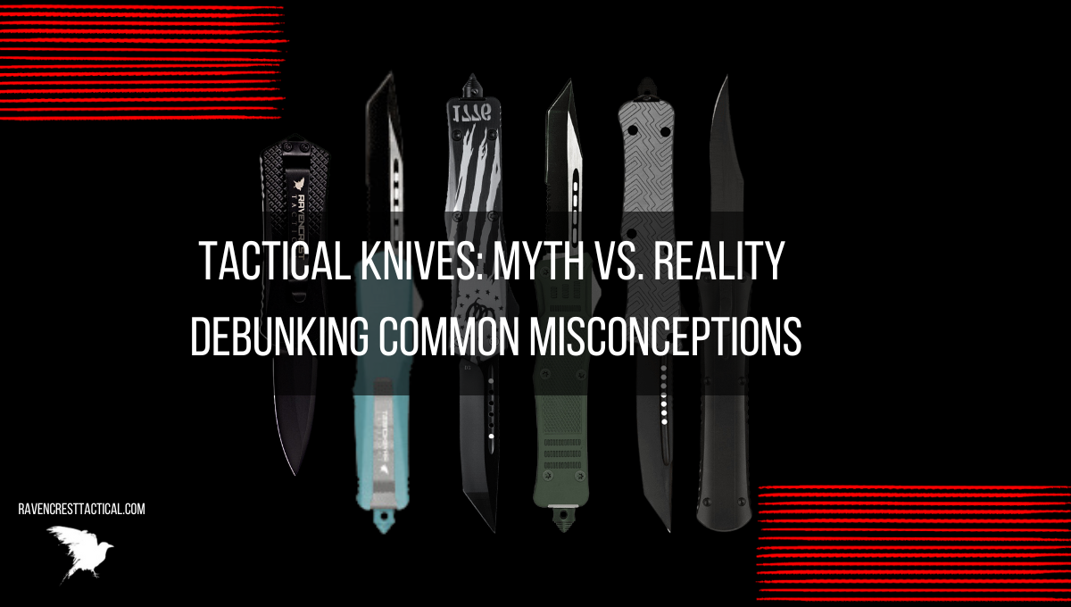 Tactical Knives: Myth vs. Reality - Debunking Common Misconceptions